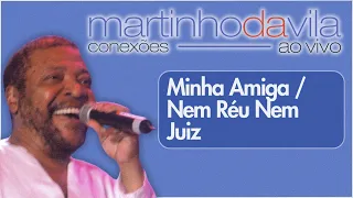 Martinho da Vila - Minha Amiga / Nem Réu Nem Juiz (Conexões Ao Vivo)