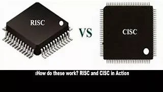 How do these work? RISC and CISC in Action.