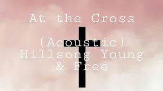 At the Cross Acoustic) Hillsong Young & Free @youngandfree