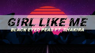 Black Eyed Peas, Shakira - GIRL LIKE ME (Lyrics/Letra)