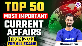 Top 50 2023 Most Important Current Affairs for All Exams by Bhunesh Sir