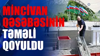 Zəngilan rayonunun Mincivan qəsəbəsinin təməli qoyulub