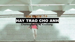 HÃY TRAO CHO ANH (GIVE IT TO ME) - SƠN TÙNG M-TP FT. SNOOP DOGG  | DANCE COVER BY KIUTIFUNG