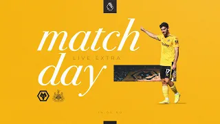 Matchday Live Extra | Wolves vs Newcastle