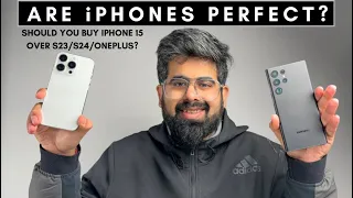 Are iPhones perfect? Should you buy iPhone 15 over S23 / S24 / OnePlus 12?