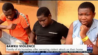 Bawku Violence: Family of six homeless after escaping violent attack on their home (1-4-21)