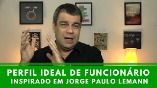 Perfil ideal de funcionário - Inspirado em Jorge Paulo Lemann - Episódio 168