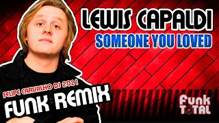 Lewis Capaldi - Someone You Loved (Felipe Carvalho DJ Rave Funk 2021 Remix) 130 BPM