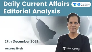 Daily Current Affairs Editorial Analysis | 27 Dec 2021 | Crack UPSC CSE/IAS 2022/23 | Anurag Singh