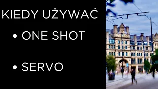 Kiedy używać ONE SHOT a kiedy SERVO?