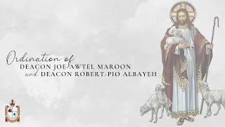 Ordination of D. Joe-Awtel Maroon & D. Robert-Pio Albayeh  | Saturday 1st of October 2022