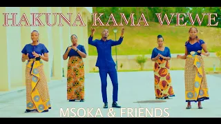 HAKUNA KAMA WEWE - MSOKA & FRIENDS ( Official video )
