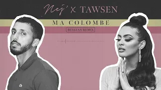 NEJ' - Ma Colombe x Tawsen (Belgian Remix)