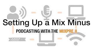 Podcasting with the MixPre II: Setting Up a Mix Minus