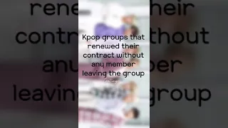 Kpop groups that renewed their contract with losing any member.
