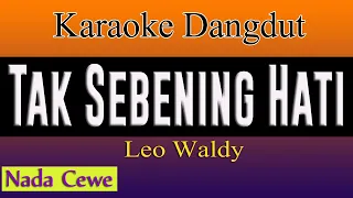TAK SEBENING HATI - KARAOKE DANGDUT ( Nada Cewe ) - LEO WALDY