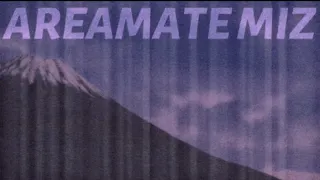 AREAMATE MIZ [SUPER SLOWED+REVERD]