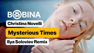 Bobina, Christina Novelli - Mysterious Times (Ilya Soloviev Remix) [Music Video]