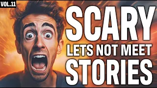 20 True Scary Let’s Not Meet Stories To Fuel Your Nightmares (Vol.11)