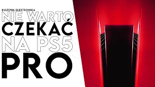 Dlaczego nie warto czekać na PS5 PRO?!
