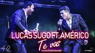 Lucas Sugo ft  Américo - Te vas (En vivo - Gran Rex)