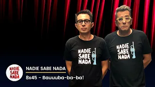 Nadie Sabe Nada 8x45 - Bauuuba-ba-ba!