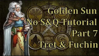 Golden Sun No S&Q Speedrun Tutorial - Part 7 - Tret & Fuchin