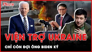Chỉ còn đợi Tổng thống Mỹ Joe Biden ký tên, hơn 60 tỉ USD viện trợ sẽ đến tay Ukraine - PLO
