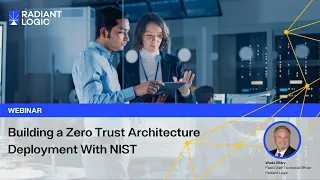 Radiant Logic Webinar: Building a Zero Trust Architecture Deployment with NIST