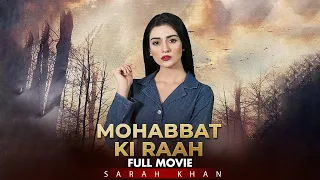 Mohabbat Ki Raah محبت کی راہ | Full Movie | Sarah Khan, Agha Ali, Zalay | A Story of Betrayal |C4B1G
