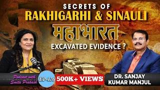 EP-126: Rakhigarhi & Sinauli Secrets, Mahabharata 'Evidence', Aryan Invasion with Dr. Sanjay Manjul