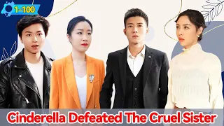 Cinderella Defeated Her Cruel Sister And Married A Billionaire CEO!#1-100