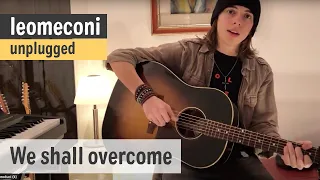 We Shall Overcome - leomeconi [ unplugged version ]