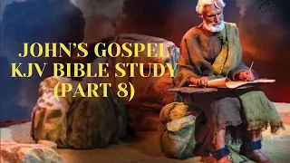 John's Gospel - KJV Bible Study (Part 8)