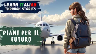 Learn the Italian Future with a Short Story (B2-C1)