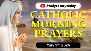 CATHOLIC MORNING PRAYERS TO START YOUR DAY 🙏 Thursday, May 9, 2024 🙏 #holyrosarytoday