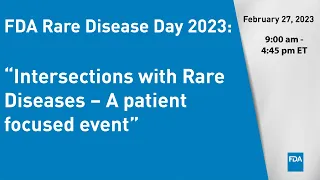 FDA Rare Disease Day 2023: “Intersections with Rare Diseases – A patient focused event”