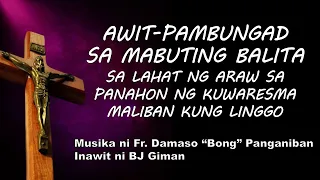 AWIT-PAMBUNGAD SA MABUTING BALITA SA LAHAT NG ARAW SA PANAHON NG KUWARESMA MALIBAN KUNG LINGGO