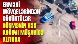 Ordumuz düşməni belə müşahidə edir: erməni mövqelərindən ANBAAN GÖRÜNTÜLƏR