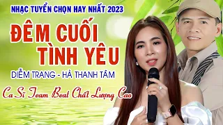 Lk ĐÊM CUỐI TÌNH YÊU - Diễm Trang - Hà Thanh Tâm - Đôi song ca lần đầu tiên song kiếm hợp bích.