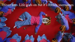 Oliver Tree- Life goes on but it’s roblox usernames