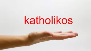 How to Pronounce katholikos - American English