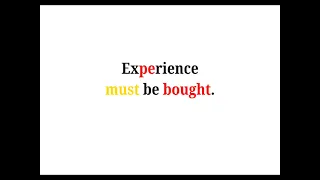 Cool Phrases - Experience must be bought.