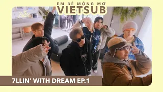 [VIETSUB] Rough and tough we play hard | 7llin’ with DREAM | EP. 1