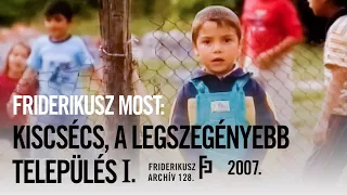 FRIDERIKUSZ NOW: KISCSÉCS, THE POOREST SETTLEMENT I., 2007 / Friderikusz Archive 128.