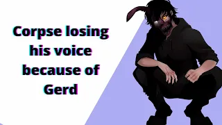 CORPSE losing his voice/having a raspy voice due to GERD