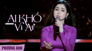 Ai Khổ Vì Ai - Phương Anh (Official 4K MV)