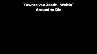 Townes van Zandt  -  Waitin' Around to Die w/ lyrics