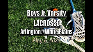 Boys JV Lacrosse LocalLive – Arlington vs. White Plains High School – May 6 2024