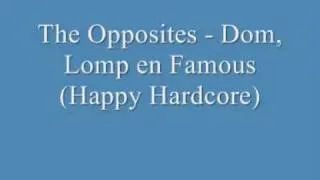 Happy Hardcore - The Opposites - Dom, Lomp en Famous